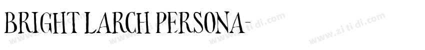 Bright Larch PERSONA字体转换 Bright Larch PERSONA字体转换